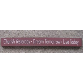 10515F - Cherish Yesterday * Dream Tomorrow * Live Today wood block