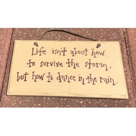 1072CP- Life isn't about how to survive the storm, but how to Dance in the Rain wood sign 