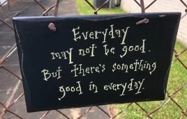 1082CP- Everyday may not be good,but there's something good in everyday wood sign 