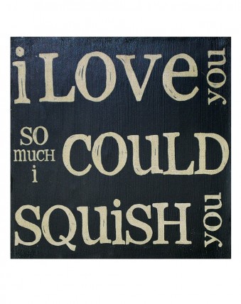 Primitive Wood Box Sign 1211-36121 - I Love you So much I could squish you 