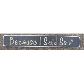 Primitive Wood Engraved Block Because I said So... 