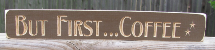 Primitive Engraved Wood Block 12CF But first...Coffee Primitive Engraved Wood Block 12CF But first...Coffee