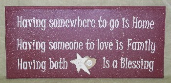  1S14H3 Having Somewhere to go is home Having someone to love is family Having Both is a Blessing Wood Sign