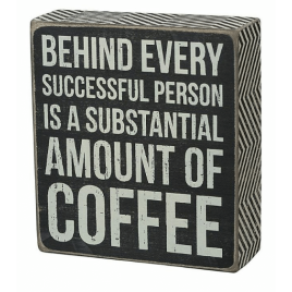 Primitive Wood Box Sign - 21002 Behind Every Successful person is a substantial amount of coffee 