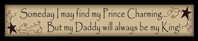 226SDPC- Someday I may found my Princess Charming...But my daddy will always be my King! 226SDPC- Someday I may found my Princess Charming...But my daddy will always be my King!