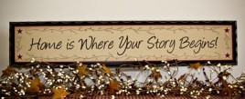 Primitive Wood Sign  2360  Home is Where your Story Begins