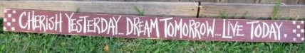 27983CY-Cherish Yesterday...Dream Tomorrow...Live Today wood sign 27983CY-Cherish Yesterday...Dream Tomorrow...Live Today wood sign