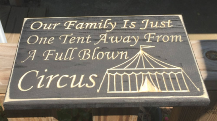 Primitive Wood Engraved Sign 2874 Our Family is Just one Tent awayfrom being a full blown circus Primitive Wood Engraved Sign 2874 Our Family is Just one Tent awayfrom being a full blown circus