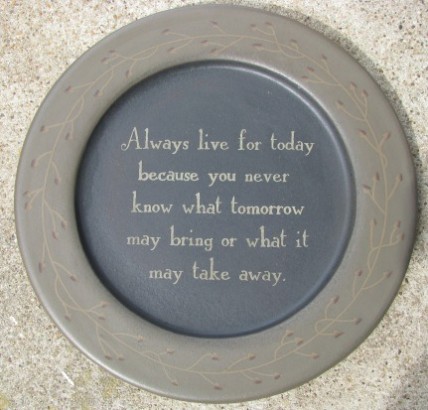 31244A - Always Live for Today Primitive wood plate