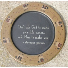 Primitive Wood Plate 31244D - Don't Ask God to make you're life easier...