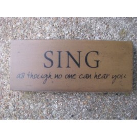 Primitive Wood Block 31434S - Sing as though no one can hear you