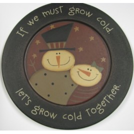 Snowman Wood Plate 32181G -  If we must grow cold let's grow cold together  
