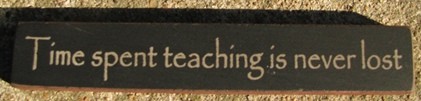 32322TB-Time Spent Teaching is never lost 32322TB-Time Spent Teaching is never lost
