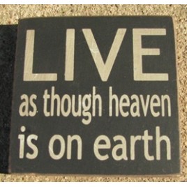 primitive wood block 32343LB - Live as though Heaven is on earth 