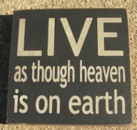 primitive wood block 32343LB - Live as though Heaven is on earth 