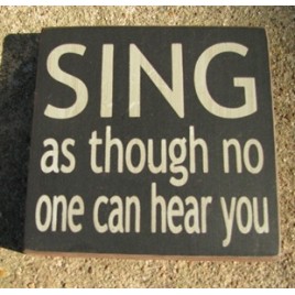 primitive wood block 32343SB-Sing as though no one can hear you