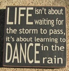 32347LB- Life isn't About Waiting for the storm to pass wood block 32347LB- Life isn't About Waiting for the storm to pass wood block