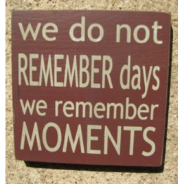 32348WM - We Do Not Remember Days we remember moments wood sign