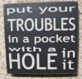 32349PB-Put Your Troubles in your Pocket with a hole in it wood sign