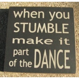 Primitive wood block 32351WB When you Stumble make it part of the Dance Primitive wood block 32351WB When you Stumble make it part of the Dance