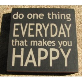  32355EB - Do One Thing Everyday that makes you happy wood block 