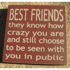 32362BM-Best Friends they know how crazy you are and still choose to be seen with you in public wood sign