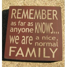 32367RM Remember as far as anyone knows...we are a nice normal family wood block 32367RM Remember as far as anyone knows...we are a nice normal family wood block
