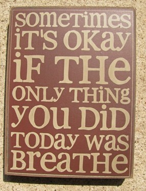  32417R - Sometimes It's Okay if the only thing you did today is breathe wood box sign