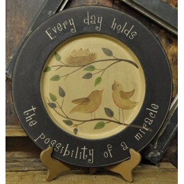Primitive Wood Plate 32482-Every day holds the possibility of a miracle Primitive Wood Plate 32482-Every day holds the possibility of a miracle