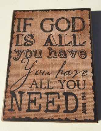 Primitive wood box sign 32624  If God is all you have, you have all you need John 14:8