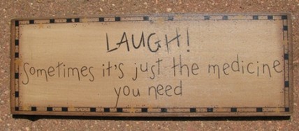 3W9558L - Laugh! Sometimes is just the Medicine you need wood sign 3W9558L - Laugh! Sometimes is just the Medicine you need wood sign