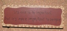  3W9558N - It's nice to be important, but it's more Important to be Nice wood sign 