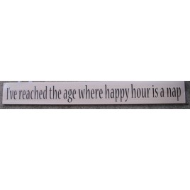  45295HC - I've reached the age where Happy Hour is a nap wood Sign
