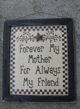 Primitive Wood Sign 45375F - Forever My Mother For Always my Friend Primitive Wood Sign 45375F - Forever My Mother For Always my Friend