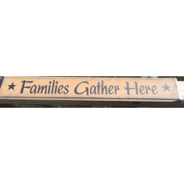  Primitive Wood Sign 505-65236FGH * Familes Gather Here *