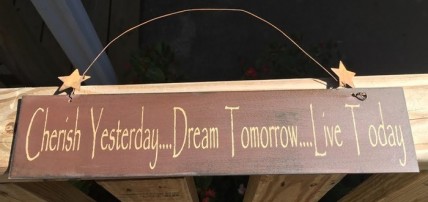 505-65333M- Primitive Sign Cherish Yesterday...Dream Tomorrow...Live Today wood Sign 505-65333M- Primitive Sign Cherish Yesterday...Dream Tomorrow...Live Today wood Sign