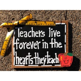 Teacher Gift 5558 Teachers live Forever in the hearts they teach wood sign 