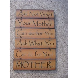 60494M Ask not what your Mother can do for you, ask what can you do for your MOTHER 