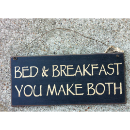 Prmitive Wood Sign 61015BB - Bed & Breakfast You Make Both