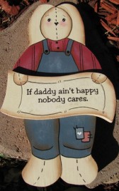 714 - If daddy ain't happy nobody cares wood Rabbit 