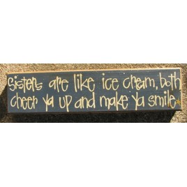 82149C-Sisters are like ice cream, both cheer ya up and make ya smile wood block 82149C-Sisters are like ice cream, both cheer ya up and make ya smile wood block