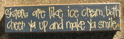 82149C-Sisters are like ice cream, both cheer ya up and make ya smile wood block 82149C-Sisters are like ice cream, both cheer ya up and make ya smile wood block