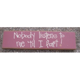 82167F - No one Listens to Me til I Fart wood block 82167F - No one Listens to Me til I Fart wood block