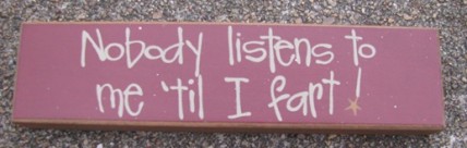 82167F - No one Listens to Me til I Fart wood block 82167F - No one Listens to Me til I Fart wood block