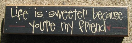 Primitive Wood Block 82174 Life is sweeter because you're my friend Primitive Wood Block 82174 Life is sweeter because you're my friend