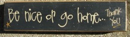 Primitive Wood Block 82216B - Be Nice or go home Thank You!