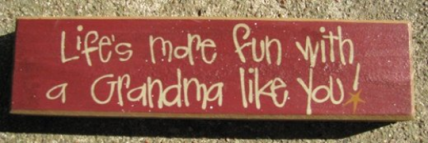 Primitive Wood Block 82237G - Life's more fun with a Grandma like you Primitive Wood Block 82237G - Life's more fun with a Grandma like you