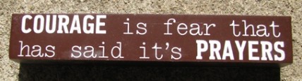 8W1336C - Courage is fear that has said it's Prayers Wood Block 