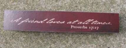 8W1391FT - A Friend Loves at all times Proverbs 17:17 wood block 8W1391FT - A Friend Loves at all times Proverbs 17:17 wood block