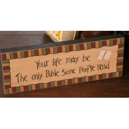 Primitive Message wood Block 8w0017-Your life may be the only Bible some people read Primitive Message wood Block 8w0017-Your life may be the only Bible some people read